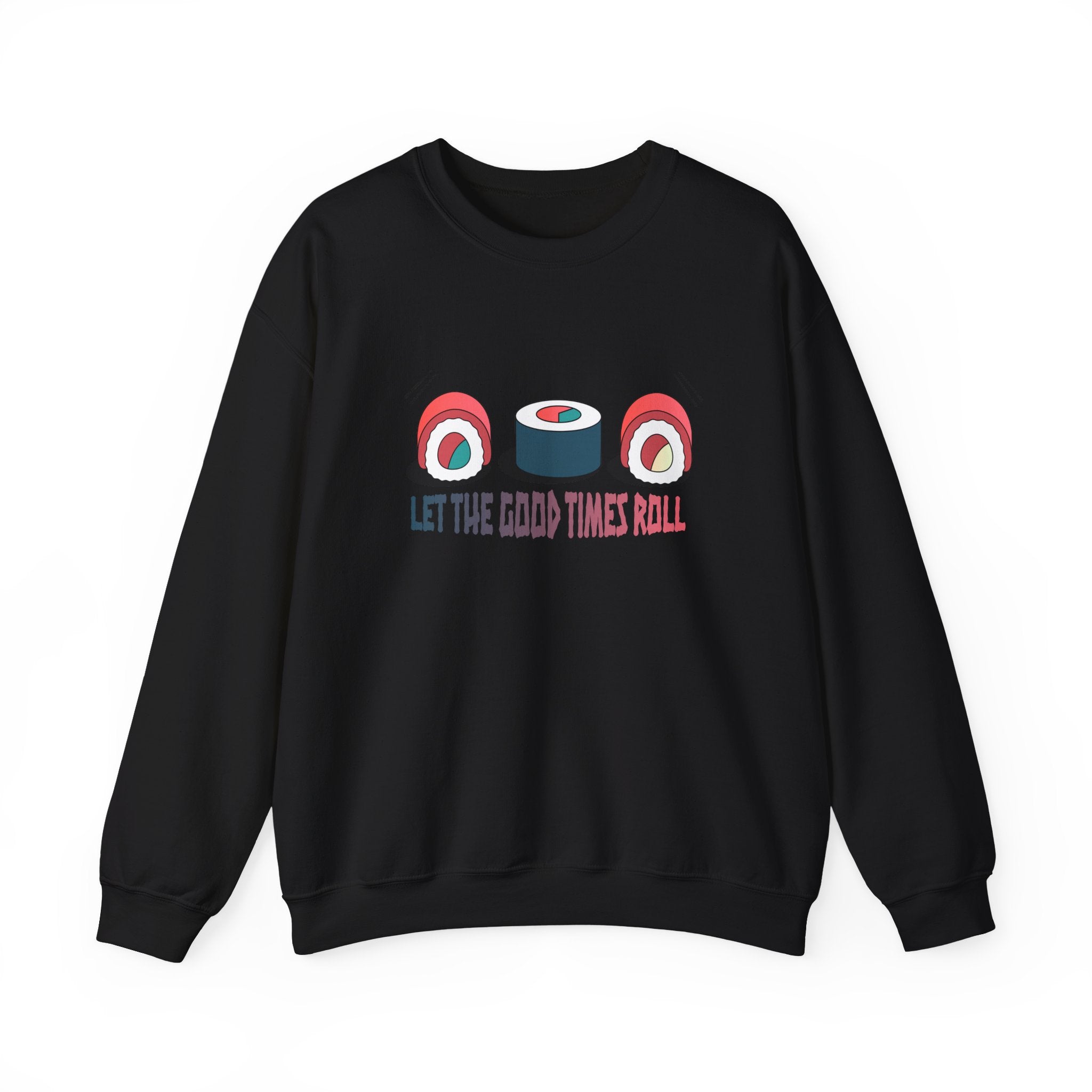 Let the Good Times Roll Sushi Sweatshirt